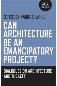 Can Architecture Be an Emancipatory Project?