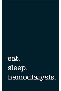 Eat. Sleep. Hemodialysis. - Lined Notebook