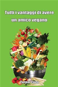 Tutti I Vantaggi Di Avere Un Amico Vegano