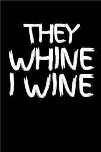 They Whine I Wine