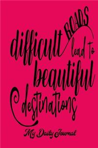 Difficult Roads Lead to Beautiful Destinations
