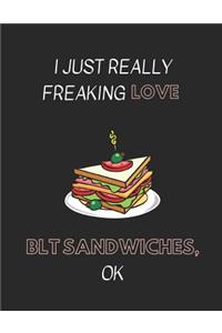 I Just Really Freaking Love Blt Sandwiches, Ok
