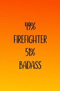 49% Firefighter 51% Badass
