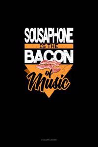 Sousaphone Is the Bacon of Music: 3 Column Ledger