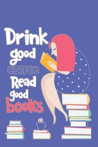 Drink Good Coffee Read Good Books