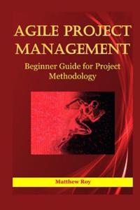 Agile Project Management: Beginner Guide for Project Methodology