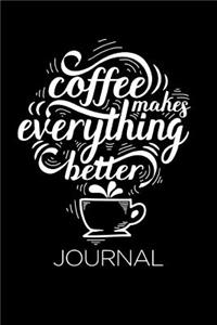 Coffee Makes Everything Better Journal