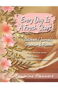 Every Day Is a Fresh Start Notebook / Journal / Organizer & Planner