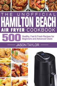 The Unofficial Hamilton Beach Air Fryer Cookbook