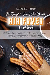 The Complete Snack And Dessert Air Fryer Cookbook