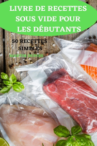 Livre de Recettes Sous Vide Pour Les Débutants 50 Recettes Simples