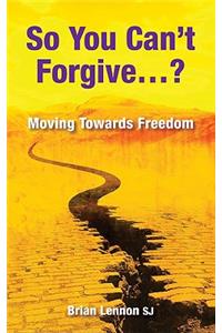 So You Can't Forgive?