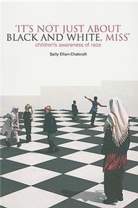 It's Not Just about Black and White, Miss