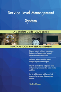 Service Level Management System A Complete Guide - 2020 Edition