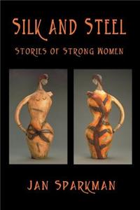 Silk and Steel -- Stories of Strong Women