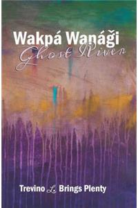 Wakpá Wanági, Ghost River