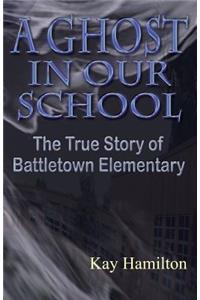 A Ghost in Our School - The True Story of Battletown Elementary