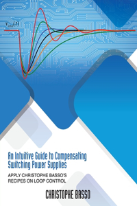Intuitive Guide to Compensating Switching Power Supplies
