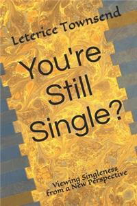 You're Still Single?