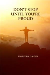 2018 Weekly Planner Don't Stop Until You're Proud