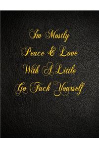 I'm Mostly Peace & Love With A Little Go Fuck Yourself