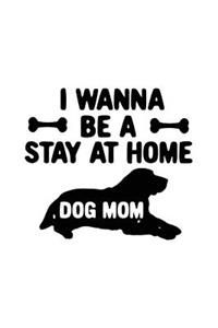 I Wanna Be A Stay At Home Dog Mom