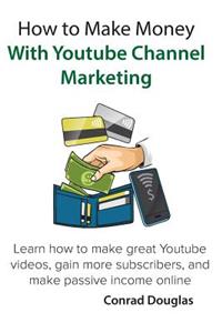 How to Make Money With Youtube Channel Marketing