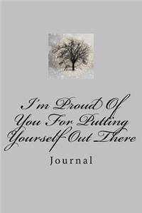 I'm Proud Of You For Putting Yourself Out There