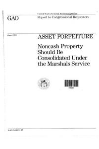 Asset Forfeiture: Noncash Property Should Be Consolidated Under the Marshals Service