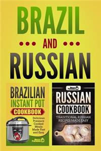 Brazilian Instant Pot Cookbook: Delicious Pressure Cooked Meals Made Fast and Easy & Russian Cookbook: Traditional Russian Recipes Made Easy