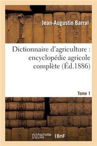 Dictionnaire d'Agriculture: Encyclopédie Agricole Complète. Tome 1 (A-B)