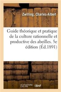 Guide Théorique Et Pratique de la Culture Rationnelle Et Productive Des Abeilles. 5e Édition