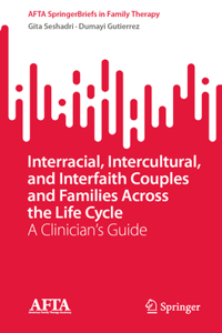 Interracial, Intercultural, and Interfaith Couples and Families Across the Life Cycle: A Clinician's Guide