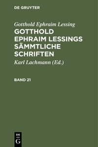 Gotthold Ephraim Lessing: Gotthold Ephraim Lessings Sämmtliche Schriften. Band 21