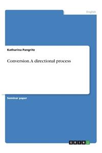 Conversion. A directional process