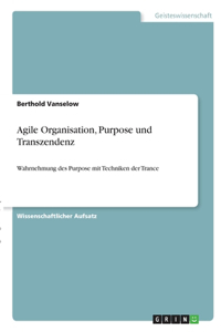 Agile Organisation, Purpose und Transzendenz