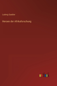 Heroen der Afrikaforschung