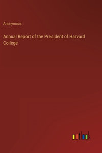 Annual Report of the President of Harvard College