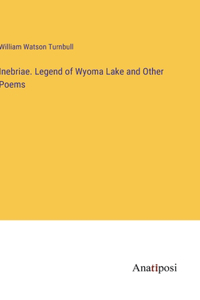 Inebriae. Legend of Wyoma Lake and Other Poems