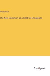 New Dominion as a Field for Emigration