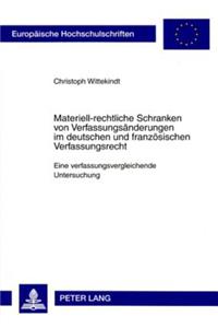 Materiell-Rechtliche Schranken Von Verfassungsaenderungen Im Deutschen Und Franzoesischen Verfassungsrecht