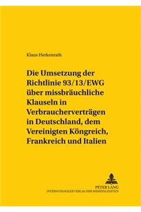 Die Umsetzung Der Richtlinie 93/13/Ewg Ueber Missbraeuchliche Klauseln in Verbrauchervertraegen in Deutschland, Dem Vereinigten Koenigreich, Frankreich Und Italien