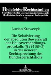 Die Relativierung Der Absoluten Beweiskraft Des Hauptverhandlungsprotokolls (§ 274 Stpo) in Der Neueren Rechtsprechung Des Bundesgerichtshofs