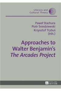 Approaches to Walter Benjamin's The Arcades Project