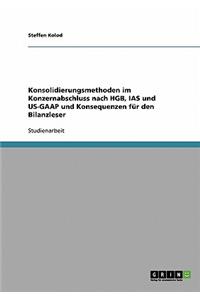 Konsolidierungsmethoden im Konzernabschluss nach HGB, IAS und US-GAAP und Konsequenzen für den Bilanzleser