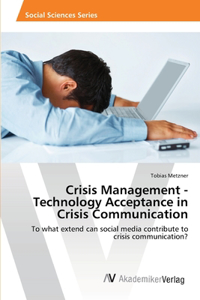 Crisis Management - Technology Acceptance in Crisis Communication