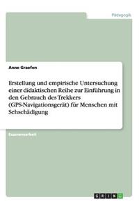 Erstellung und empirische Untersuchung einer didaktischen Reihe zur Einführung in den Gebrauch des Trekkers (GPS-Navigationsgerät) für Menschen mit Sehschädigung