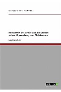 Konstantin der Große und die Gründe seiner Hinwendung zum Christentum