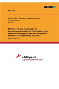 Marktforschung strategisch im Unternehmen verankern. Entwicklung einer Marktforschungsstrategie am Beispiel der Thieme Fachzeitschriften für Ärzte