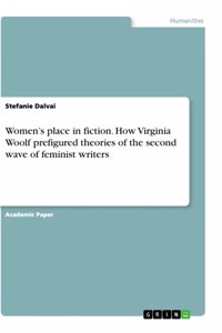 Women's place in fiction. How Virginia Woolf prefigured theories of the second wave of feminist writers